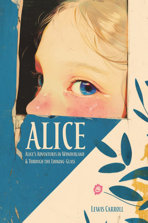 Alice: Wonderland and Through the Looking-Glass