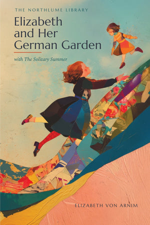 Elizabeth and Her German Garden, with The Solitary Summer