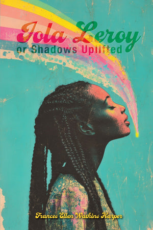 Iola Leroy, or Shadows Uplifted