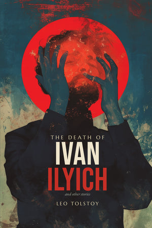 The Death of Ivan Ilyich, and Other Stories