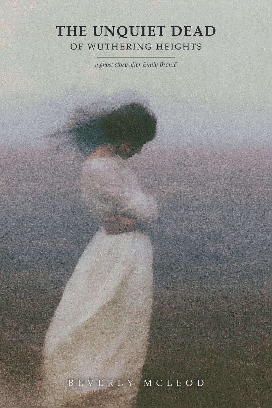 The Unquiet Dead of Wuthering Heights by Beverly McLeod, front cover